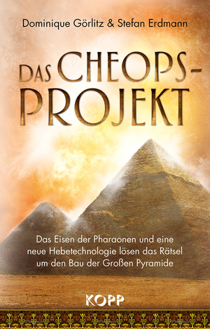 ISBN 9783864452307: Das Cheops-Projekt – Das Eisen der Pharaonen und eine neue Hebetechnologie lösen das Rätsel um den Bau der Großen Pyramide