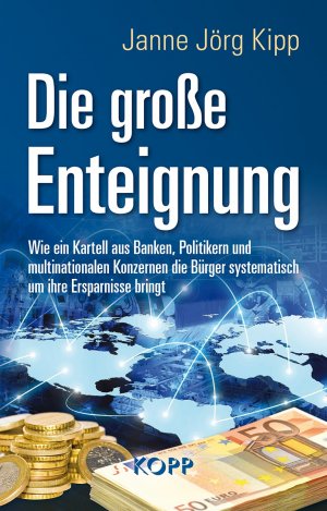 ISBN 9783864452390: Die große Enteignung - Wie ein Kartell aus Banken, Politikern und multinationalen Konzernen die Bürger systematisch um ihre Ersparnisse bringt