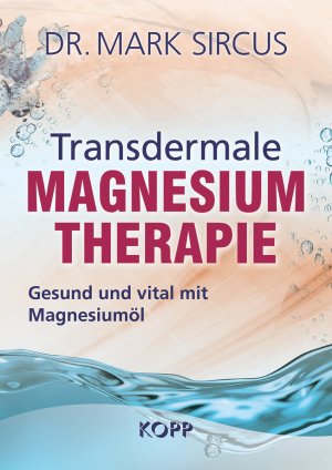 ISBN 9783864452512: Transdermale Magnesiumtherapie - Gesund und vital mit Magnesiumöl