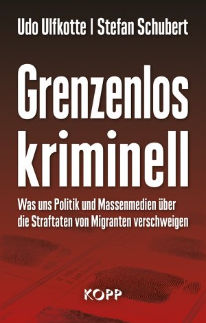 ISBN 9783864453069: Grenzenlos kriminell - Was uns Politik und Massenmedien über die Straftaten von Migranten verschweigen