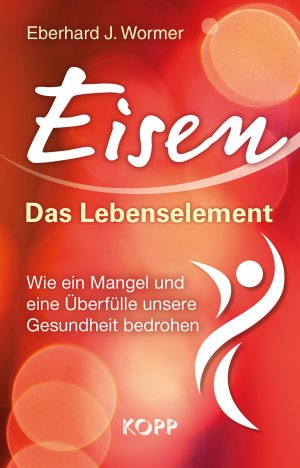 ISBN 9783864453243: Eisen: Das Lebenselement - Wie ein Mangel und eine Überfülle unsere Gesundheit bedrohen