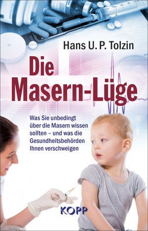 ISBN 9783864453908: Die Masern-Lüge : Was Sie unbedingt über die Masern wissen sollten – und was die Gesundheitsbehörden Ihnen verschweigen