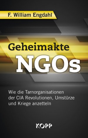 ISBN 9783864454783: Geheimakte NGOs: Wie die Tarnorganisationen der CIA Revolutionen, Umstürze und Kriege anzetteln.