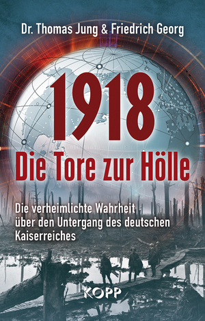 gebrauchtes Buch – Jung, Dr – 1918 – Die Tore zur Hölle: Die verheimlichte Wahrheit über den Untergang des deutschen Kaiserreiches Die verheimlichte Wahrheit über den Untergang des deutschen Kaiserreiches