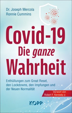 gebrauchtes Buch – Mercola, Joseph und Ronnie Cummins – Covid-19: die ganze Wahrheit : Enthüllungen zum Great Reset, den Lockdowns, den Impfungen und der Neuen Normalität. Joseph Mercola, Ronnie Cummins ; Vorwort von John F. Kennedy jr.