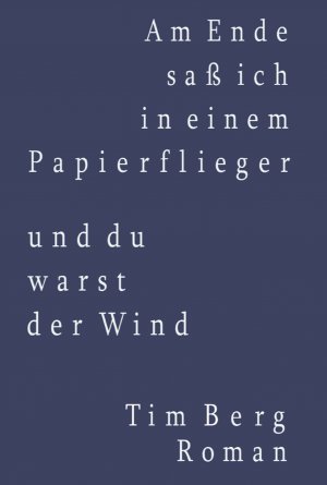 ISBN 9783864607424: Am Ende saß ich in einem Papierflieger und du warst der Wind