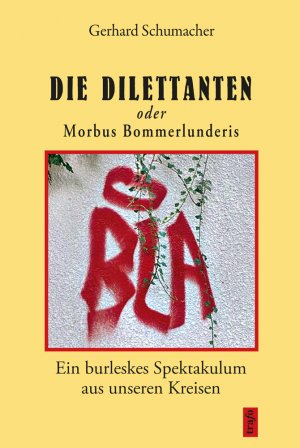 neues Buch – Gerhard Schumacher – Die Dilettanten oder Morbus Bommerlunderis - Ein burleskes Spektakulum aus unseren Kreisen