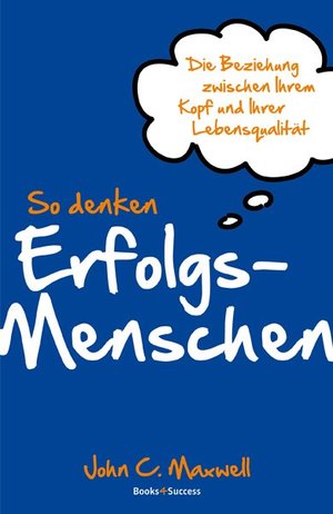 ISBN 9783864700026: So denken Erfolgsmenschen – Die Beziehung zwischen Ihrem Kopf und Ihrer Lebensqualität