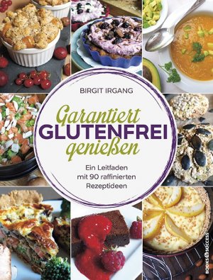 ISBN 9783864703416: Garantiert glutenfrei genießen - Ein Leitfaden mit 90 raffinierten Rezepten