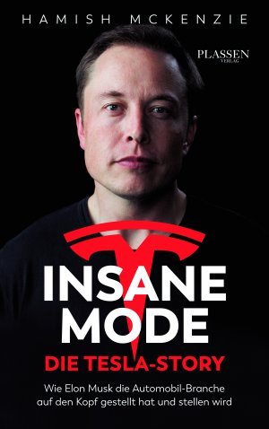 ISBN 9783864704857: Insane Mode - Die Tesla-Story - Wie Elon Musk die Automobilbranche auf den Kopf gestellt hat und stellen wird