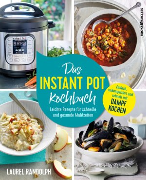 ISBN 9783864705229: Das Instant-Pot-Kochbuch - Leichte Rezepte für schnelle und gesunde Mahlzeiten