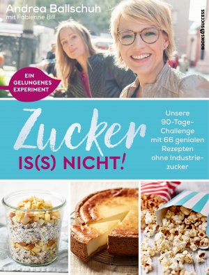 gebrauchtes Buch – Andrea Ballschuh – Zucker is(s) nicht! - Unsere 90-Tage-Challenge mit 66 genialen Rezepten ohne Industriezucker