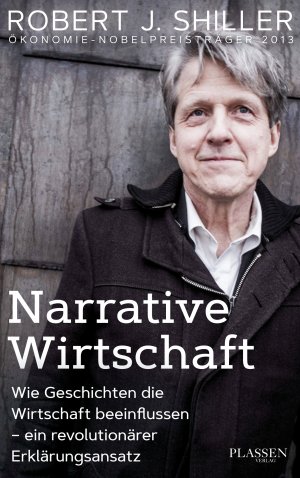 ISBN 9783864706660: Narrative Wirtschaft - Wie Geschichten die Wirtschaft beeinflussen - ein revolutionärer Erklärungsansatz