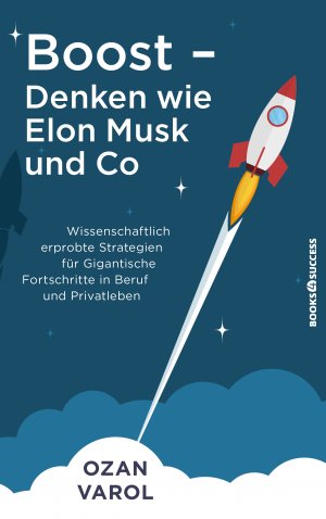 ISBN 9783864707315: Boost - Denken wie Elon Musk und Co – Wissenschaftlich erprobte Strategien für gigantische Fortschritte in Beruf und Privatleben