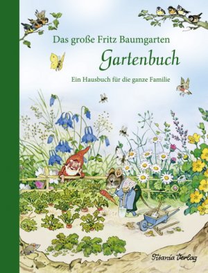 ISBN 9783864727030: Das große Fritz Baumgarten Gartenbuch - Ein Hausbuch für die ganze Familie