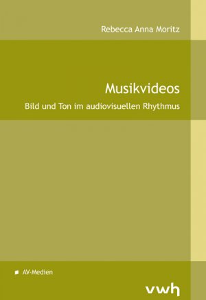 ISBN 9783864881091: Musikvideos : Bild und Ton im audiovisuellen Rhythmus