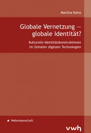 ISBN 9783864881312: Globale Vernetzung – globale Identität? - Kulturelle Identitätskonstruktionen im Zeitalter digitaler Technologien