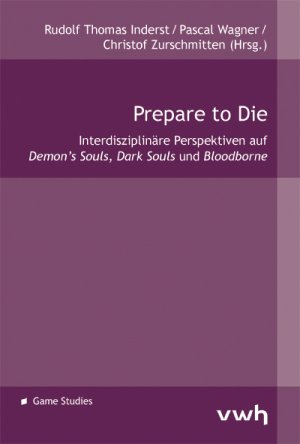 ISBN 9783864881565: Prepare to Die – Interdisziplinäre Perspektiven auf Demon’s Souls, Dark Souls und Bloodborne