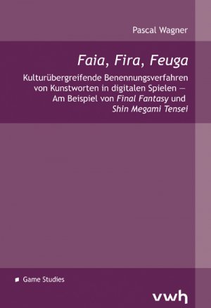 ISBN 9783864881602: Faia, Fira, Feuga - Kulturübergreifende Benennungsverfahren von Kunstworten in digitalen Spielen — Am Beispiel von Final Fantasy und Shin Megami Tensei