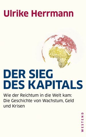 ISBN 9783864890444: Der Sieg des Kapitals - Wie der Reichtum in die Welt kam: Die Geschichte von Wachstum, Geld und Krisen