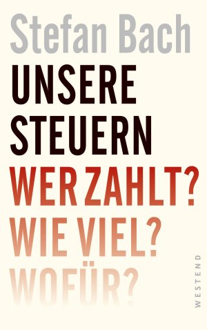 ISBN 9783864890833: Unsere Steuern - Wer zahlt? Wie viel? Wofür?