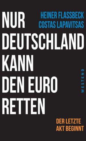 ISBN 9783864890963: Nur Deutschland kann den Euro retten – Der letzte Akt beginnt