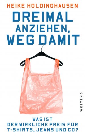 ISBN 9783864891045: Dreimal anziehen, weg damit – Was ist der wirkliche Preis für T-Shirts, Jeans und Co?