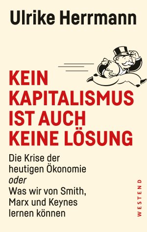 ISBN 9783864891410: Kein Kapitalismus ist auch keine Lösung - Die Krise der heutigen Ökonomie oder Was wir von Smith, Marx und Keynes lernen können