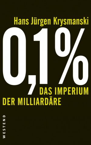 ISBN 9783864891519: 0,1% - Das Imperium der Milliardäre | Hans Jürgen Krysmanski | Taschenbuch | Paperback | 288 S. | Deutsch | 2015 | Westend Verlag | EAN 9783864891519