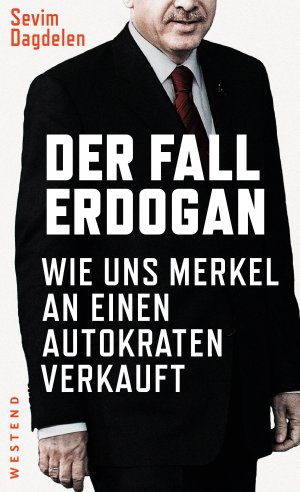 ISBN 9783864891564: Der Fall Erdogan - Wie uns Merkel an einen Autokraten verkauft