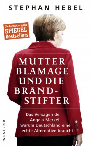 neues Buch – Stephan Hebel – Mutter Blamage und die Brandstifter - Das Versagen der Angela Merkel — warum Deutschland eine echte Alternative braucht