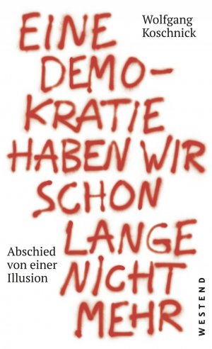 ISBN 9783864891748: Eine Demokratie haben wir schon lange nicht mehr | Abschied von einer Illusion | Wolfgang J. Koschnick | Taschenbuch | 304 S. | Deutsch | 2017 | Westend | EAN 9783864891748