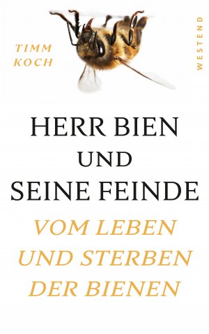 ISBN 9783864891823: Herr Bien und seine Feinde - Vom Leben und Sterben der Bienen