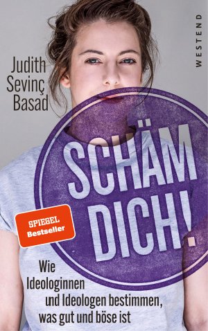 ISBN 9783864892127: Schäm dich! - Wie Ideologinnen und Ideologen bestimmen, was gut und böse ist