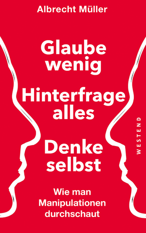 ISBN 9783864892189: Glaube wenig, hinterfrage alles, denke selbst - Wie man Manipulationen durchschaut