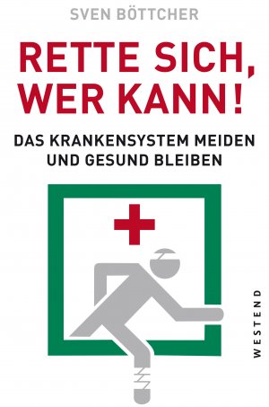 ISBN 9783864892202: Rette sich, wer kann - Das Krankensystem meiden und gesund bleiben