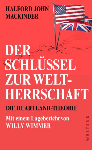 ISBN 9783864892899: Der Schlüssel zur Weltherrschaft – Die Heartland-Theorie mit einem Lagebericht von Willy Wimmer