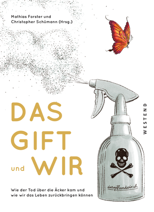 ISBN 9783864892943: Das Gift und wir - wie der Tod über die Äcker kam und wie wir das Leben zurückbringen können