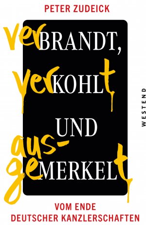 gebrauchtes Buch – Peter Zudeick – Verbrandt, verkohlt und ausgemerkelt - Vom Ende deutscher Kanzlerschaften