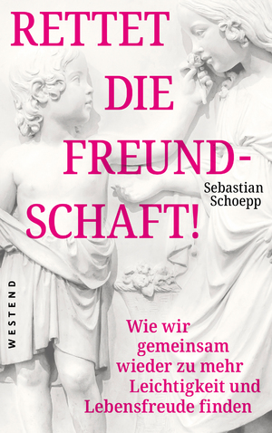 ISBN 9783864893643: Rettet die Freundschaft! - Wie wir gemeinsam wieder zu mehr Leichtigkeit und Lebensfreude finden