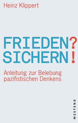 neues Buch – Heinz Klippert – Frieden? Sichern! - Anleitung zur Belebung pazifistischen Denkens