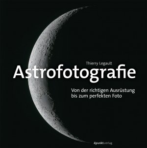 ISBN 9783864902574: Astrofotografie – Von der richtigen Ausrüstung bis zum perfekten Foto