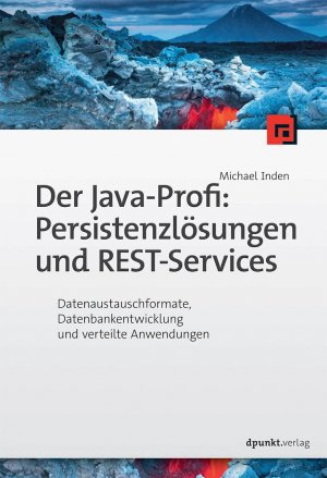 ISBN 9783864903748: Der Java-Profi: Persistenzlösungen und REST-Services – Datenaustauschformate, Datenbankentwicklung und verteilte Anwendungen