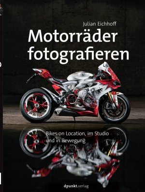 ISBN 9783864905063: Motorräder fotografieren | Bikes on Location, im Studio und in Bewegung | Julian Eichhoff | Buch | 268 S. | Deutsch | 2017 | Dpunkt.Verlag GmbH | EAN 9783864905063