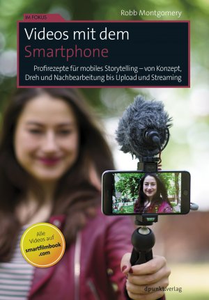 ISBN 9783864906602: Videos mit dem Smartphone : Profirezepte für mobiles Storytelling – von Konzept, Dreh und Nachbearbeitung bis Upload und Streaming