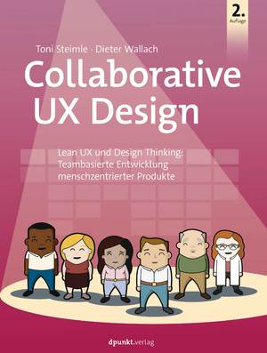 ISBN 9783864908811: Collaborative UX Design - Lean UX und Design Thinking: Teambasierte Entwicklung menschzentrierter Produkte