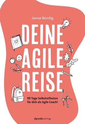 ISBN 9783864909757: Deine agile Reise – 99 Tage Selbstreflexion für dich als Agile Coach!