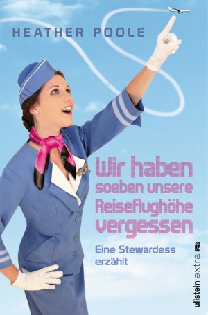 ISBN 9783864930119: Wir haben soeben unsere Reiseflughöhe vergessen' - Eine Stewardess erzählt