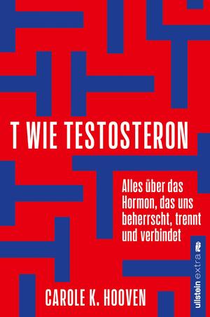 ISBN 9783864931710: T wie Testosteron - Alles über das Hormon, das uns beherrscht, trennt und verbindet | Die neuesten wissenschaftlichen Erkenntnisse und wie wir sie uns zu Nutze machen können.