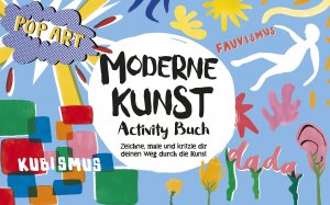 ISBN 9783865024053: Moderne Kunst - Activity-Buch Zeichne, male und kritzle dir deinen Weg durch die Kunst